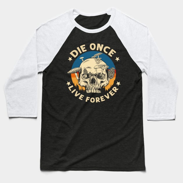 Die once live forever Vintage Skull Mushroom Baseball T-Shirt by GillTee
